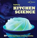 Exploring Kitchen Science 30 Edible Experiments And Kitchen Activities