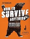 How to Survive Anything: From Animal Attacks to the End of the World (and everything in between) (Outdoor Life)