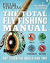 The Total Fly Fishing Manual: 307 Essential Skills and Tips