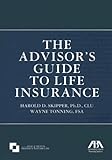 The Advisors Guide To Life Insurance