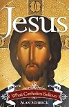 Jesus: What Catholics Believe