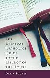The Everyday Catholics Guide To The Liturgy Of The Hours