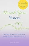 Thank You, Sisters: Stories of Women Religious and How They Enrich Our Lives