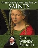 Sister Wendy On The Art Of Saints