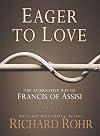 Eager to Love: The Alternative Way of Francis of Assisi