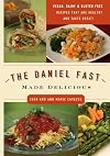 The Daniel Fast Made Delicious: Dairy-Free, Gluten-Free & Vegan Recipes That Are Healthy and Taste Great!