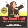 The Good Stuff: Quips and Tips on Life, Love, Work and Happiness
