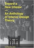 Toward A New Interior An Anthology Of Interior Design Theory