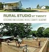 Rural Studio at Twenty: Designing and Building in Hale County, Alabama