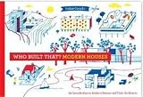 Who Built That Modern Houses An Introduction To Modern Houses And Their Architects