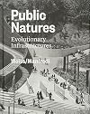 Public Natures: Evolutionary Infrastructures
