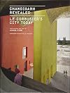 Chandigarh Revealed: Le Corbusier's City Today