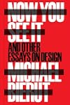Now You See It and Other Essays on Design