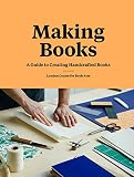 Making Books A Guide To Creating Handcrafted Books