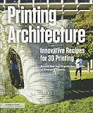 Printing Architecture Innovative Recipes For 3d Printing