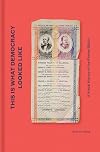 This is What Democracy Looked Like: A Visual History of the Printed Ballot