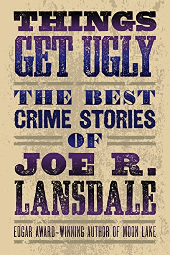 Things Get Ugly: The Best Crime Fiction of Joe R. Lansdale book cover
