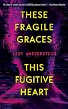 These Fragile Graces, This Fugitive Heart