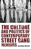 The Culture And Politics Of Contemporary Street Gang Memoirs