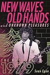 New Waves, Old Hands, And Unknown Pleasures: The Music Of 1979