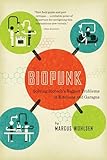 Biopunk Solving Biotechs Biggest Problems In Kitchens And Garages