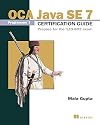 OCA Java SE 7 Programmer I Certification Guide: Prepare for the 1ZO-803 exam