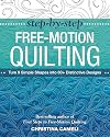 Step-by-Step Free-Motion Quilting: Turn 9 Simple Shapes into 80 Distinctive Designs • Best-selling author of First Steps to Free-Motion Quilting