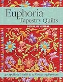 Euphoria Tapestry Quilts 40 Applique Motifs 17 Flowering Projects Includes Pattern
