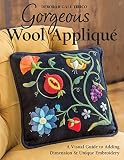 Gorgeous Wool Appliqu A Visual Guide To Adding Dimension Unique Embroidery