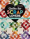 Quilts For Scrap Lovers 16 Projects Start With Simple Squares