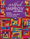 Artful Improv: Explore Color Recipes, Building Blocks & Free-Motion Quilting
