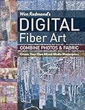Wen Redmonds Digital Fiber Art Combine Photos Fabric Create Your Own Mixedmedia Masterpiece