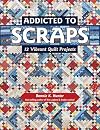 Addicted to Scraps: 12 Vibrant Quilt Projects