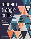 Modern Triangle Quilts: 70 Graphic Triangle Blocks • 11 Bold Samplers