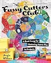 Fussy Cutters Club: A Boot Camp for Mastering Fabric Play - 14 Projects