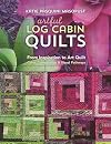 Artful Log Cabin Quilts: From Inspiration to Art Quilt - Color, Composition & Visual Pathways