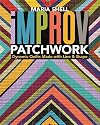 Improv Patchwork: Dynamic Quilts Made with Line & Shape