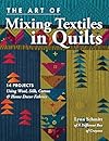 The Art of Mixing Textiles in Quilts: 14 Projects Using Wool, Silk, Cotton & Home Décor Fabrics