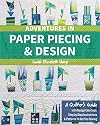 Adventures in Paper Piecing & Design: A Quilter’s Guide with Design Exercises, Step-by-Step Instructions & Patterns to Get You Sewing