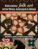 Exploring Folk Art With Wool Appliqu More 16 Projects Using Embroidery Rug Hooking Punch Needle