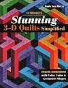 Stunning 3-D Quilts Simplified: Create Dimension with Color, Value & Geometric Shapes