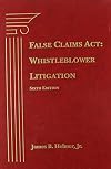 False Claims Act: Whistleblower Litigation, Sixth Edition