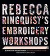 Rebecca Ringquist’s Embroidery Workshops: A Bend-the-Rules Primer