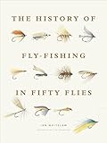 The History Of Flyfishing In Fifty Flies