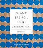 Stamp Stencil Paint Making Extraordinary Patterned Projects By Hand