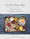 The First Forty Days The Essential Art Of Nourishing The New Mother