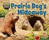 Prairie Dog's Hideaway (Hole Truth! Underground Animal Life)