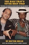 The Half That's Never Been Told: The Real-Life Reggae Adventures of Doctor Dread