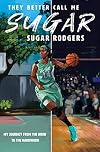 They Better Call Me Sugar: My Journey from the Hood to the Hardwood