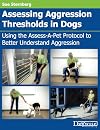 Assessing Aggression Thresholds in Dogs: Using the Assess-a-pet Protocol to Better Understand Aggression
